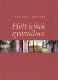 Tapolyai Mihály - Holt lelkek nyomában