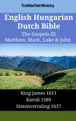 TruthBeTold Ministry - English Hungarian Dutch Bible - The Gospels III - Matthew, Mark, Luke & John