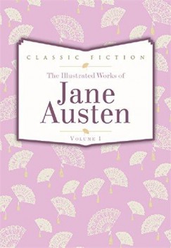 Jane Austen - The Illustrated Works of Jane Austen Volume. 1.