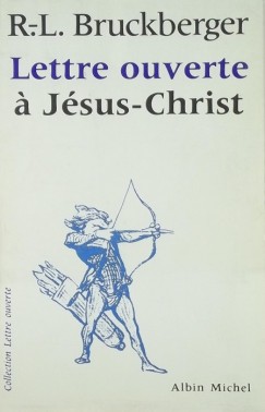 Raymond L�opold Bruckberger - Letter ouverte � J�sus-Christ