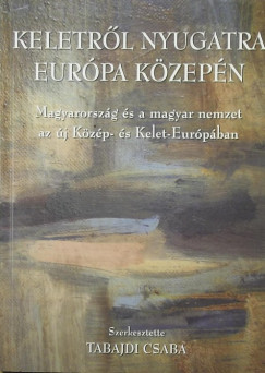 Dr. Tabajdi Csaba   (Szerk.) - Keletrl Nyugatra Eurpa kzepn - (dediklt)