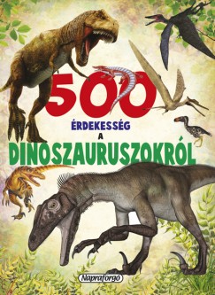 500 rdekessg a dinoszauruszokrl