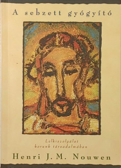 Henri J. M. Nouwen - A sebzett gyógyító