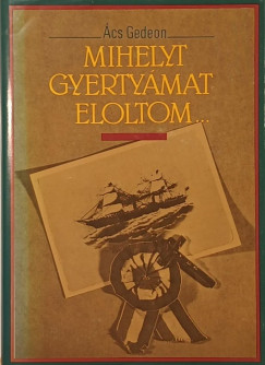 Ács Gedeon - Bogáti Péter (Vál.) - Mihelyt gyertyámat eloltom...