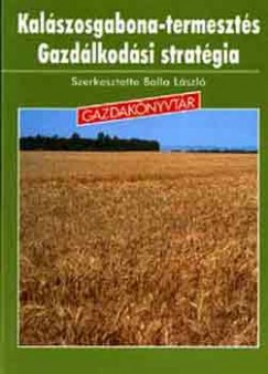 Balla Lszl   (Szerk.) - Kalszosgabona-termeszts gazdlkodsi stratgia