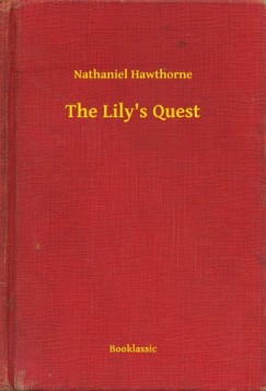 Nathaniel Hawthorne - The Lily's Quest