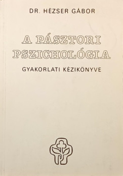 Hézser Gábor - A pásztori pszichológia gyakorlati kézikönyve