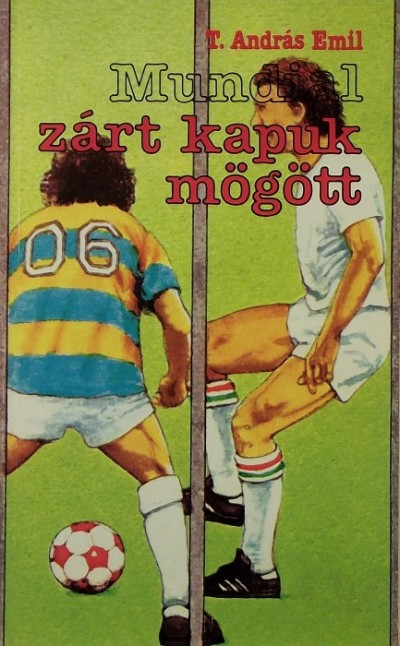 T. András Emil - Mundial zárt kapuk mögött