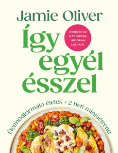 Jamie Oliver - Így egyél ésszel