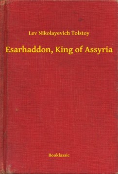 Lev Tolsztoj - Esarhaddon, King of Assyria