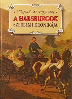 Sigrid-Maria Grössing - A Habsburgok szerelmi krónikája