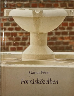 Gáncs Péter - Forrásközelben