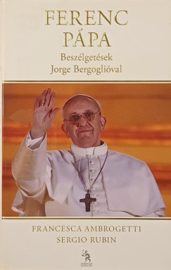 Francesca Ambrogetti - Sergio Rubin - Ferenc pápa