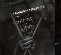 Geröly Virtuál Trió - A ronggyá tépett idő CD