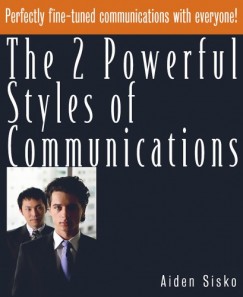 Aiden Sisko - The 2 Powerful Styles of Communications : Perfectly Fine Tuned Communications With Everyone!