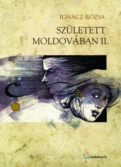 Ign�cz R�zsa - Sz�letett Moldov�ban II.