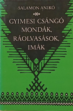 Salamon Anikó - Gyimesi csángó mondák, ráolvasások, imák