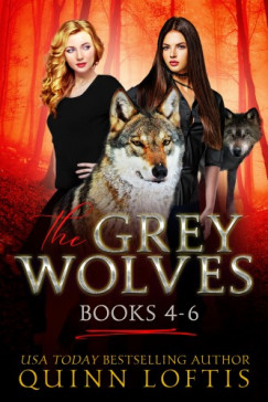Loftis Quinn - The Grey Wolves Series Books 4-6