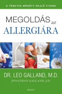 Leo Galland - Galland Leo - Megolds az allergira - A tnetek mgtt rejl titkok