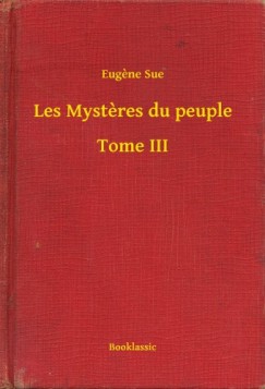 Eug�ne Sue - Les Mysteres du peuple - Tome III