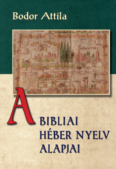 Bodor Attila - A bibliai héber nyelv alapjai