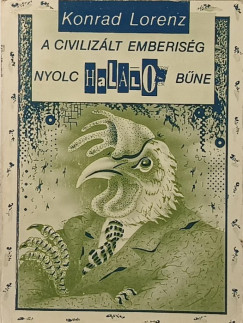 Konrad Lorenz - A civiliz�lt emberis�g nyolc hal�los b�ne