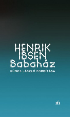 Ibsen Henrik - Henrik Ibsen - Babaház - Kúnos László fordítása