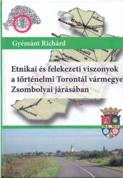 Gy�m�nt Rich�rd - Etnikai �s felekezeti viszonyok a t�rt�nelmi Toront�l v�rmegye Zsombolyai j�r�s�ban