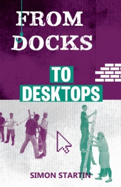 Simon Startin Jonathan Petherbridge Simon Startin - From Docks to Desktops