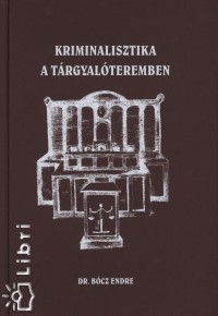 Dr. Bcz Endre - Kriminalisztika a trgyalteremben