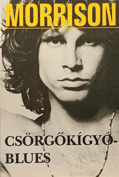 Jim Morrison - Sz�ll�si P�ter   (Szerk.) - Cs�rg�k�gy� blues