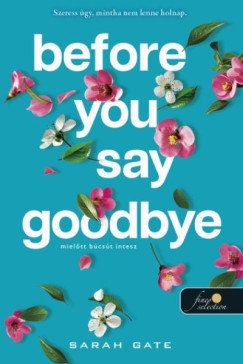Sarah Gate - Before You Say Goodbye - Mielőtt búcsút intesz