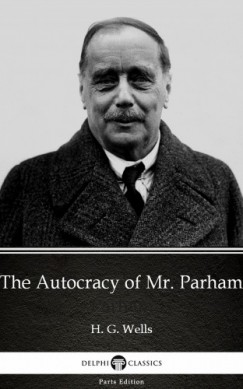 H. G. Wells - The Autocracy of Mr. Parham by H. G. Wells (Illustrated)