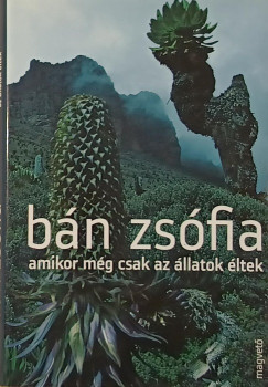 Bán Zsófia - Amikor még csak az állatok éltek