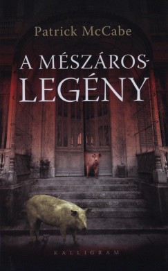 Patrick Mccabe - A mészároslegény