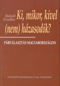 Bukodi Erzsbet - Ki, mikor, kivel (nem) hzasodik?