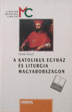 Trk Jzsef - A katolikus egyhz s liturgia Magyarorszgon
