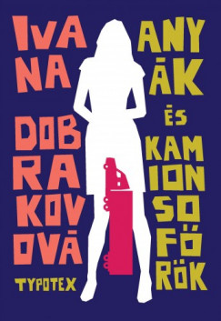 Ivana Dobrakovov - Anyk s kamionsofrk