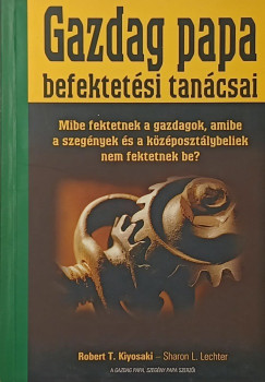 Robert T. Kiyosaki - Sharon L. Lechter - Gazdag papa befektetési tanácsai