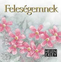 Helen Exley - Plvlgyi Ldia   (Szerk.) - Felesgemnek