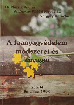 Dr. Pluzsik András - Szitányiné Siklósi Magdolna - Dr. Vargyay Kornélia - A faanyagvédelem módszerei és anyagai