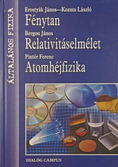Dr. Bergou J�nos - Dr. Erosty�k J�nos - Kozma L�szl� - Dr. Pint�r Ferenc - F�nytan - Relativit�selm�let - Atomh�jfizika