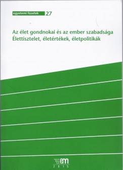 Ungvri Zrnyi Imre   (Szerk.) - Az let gondnokai s az ember szabadsga - lettisztelet, letrtkek, letpolitikk