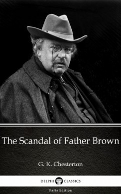 G. K. Chesterton - The Scandal of Father Brown by G. K. Chesterton (Illustrated)
