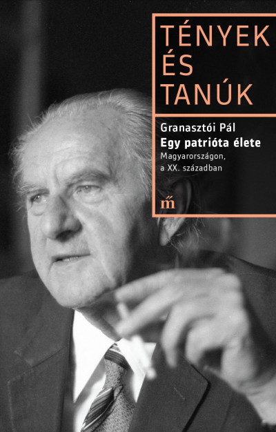 Granasztói Pál - Egy patrióta élete - Magyarországon, a XX. Században