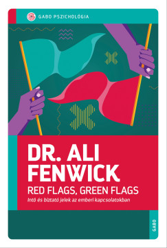 Dr. Ali Fenwick - Red Flags, Green Flags - Int s biztat jelek az emberi kapcsolatokban