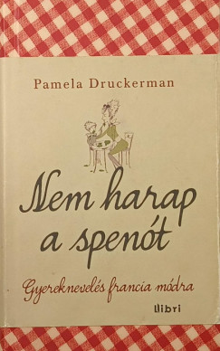 Pamela Druckerman - Nem harap a spenót