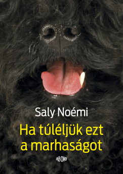 Saly Noémi - Ha túléljük ezt a marhaságot