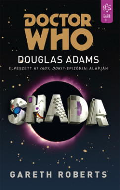 Gareth Roberts - Doctor Who: Shada - Douglas Adams elveszett Ki vagy doki? epizdjai alapjn