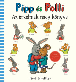 Axel Scheffler - Pipp �s Polli - Az �rzelmek nagy k�nyve